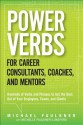 Power Verbs for Career Consultants, Coaches, and Mentors: Hundreds of Verbs and Phrases to Get the Best Out of Your Employees, Teams, and Clients - Michael Lawrence Faulkner