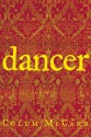 Dancer: A Novel - Colum McCann