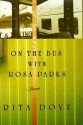 On the Bus with Rosa Parks: Poems - Rita Dove