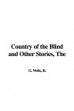 The Country of the Blind and Other Stories - H.G. Wells