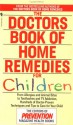 The Doctors Book of Home Remedies for Children: From Allergies and Animal Bites to Toothaches and TV Addiction, Hundreds of Doctor-Proven Techniques and Tips to Care for Your Child - Prevention Magazine, Susan K. Perry, Denise Foley, Eileen Nechas, Susan Perry, Dena K. Salmon