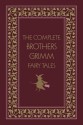 The Complete Brothers Grimm Fairy Tales - Jacob Grimm, Wilhelm Grimm