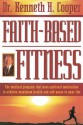 Faith-based Fitness The Medical Program That Uses Spiritual Motivation To Achieve Maximum Health And Add Years To Your Life - Kenneth H. Cooper