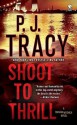 Shoot to Thrill: A Monkeewrench Novel - P.J. Tracy