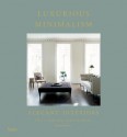 Luxurious Minimalism: Elegant Interiors - Fritz von der Schulenburg, Karen Howes, Nicholas Haslam, Annabelle Selldorf, Axel Vervoordt