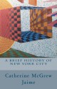 A Brief History of New York City - Catherine McGrew Jaime