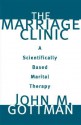 The Marriage Clinic: A Scientifically Based Marital Therapy - John M. Gottman