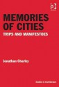 Memories of Cities: Trips and Manifestoes - Jonathan Charley