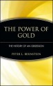 The Power of Gold: The History of an Obsession - Peter L. Bernstein