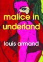 Malice In Underland - Louis Armand