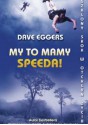 My to mamy speeda! - Dave Eggers