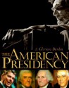 The American Presidency: A Glorious Burden - Spencer R. Crew, Lonnie G. Bunch, Richard Norton Smith, Harry R. Rubenstein, Mark G. Hirsch