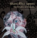 The Rivalry of Flowers - Shani Rhys James, William Packer, Francesca Rhydderch, Edward Lucie-Smith