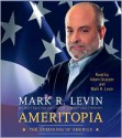 Ameritopia: The Unmaking of America - Mark R. Levin, Adam Grupper