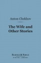 The Wife and Other Stories (Barnes & Noble Digital Library) - Anton Chekhov, Constance Garnett