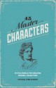 45 Master Characters, Revised Edition: Mythic Models for Creating Original Characters - Victoria Lynn Schmidt