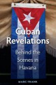 Cuban Revelations: Behind the Scenes in Havana (Contemporary Cuba) - Marc Frank