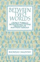 Between Two Worlds: George Tyrrell's Relationship to the Thought of Matthew Arnold - Nicholas Sagovsky