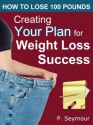 Creating YOUR Plan for Weight Loss Success (How to Lose 100 Pounds) - P. Seymour