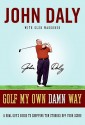 Golf My Own Damn Way: A Real Guy's Guide to Chopping Ten Strokes Off Your Score - John Daly