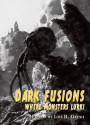 Dark Fusions: Where Monsters Lurk! - Lois H. Gresh, Nicholas Kaufmann, Norman Prentiss, Cody Goodfellow, Nick Cato, Lisa Morton, Nancy Kilpatrick, Yvonne Navarro, Christopher Fulbright, Mark McLaughlin, Robert M. Price, James Alan Gardner, John D. Haefele, David Sakmyster, Lynn Spitz, Michael Marano, Ann K.