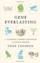 Gene Everlasting: A Contrary Farmer's Thoughts on Living Forever - Gene Logsdon