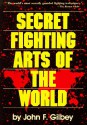 Secret Fighting Arts Of The World - John F. Gilbey