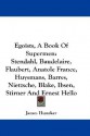 Egoists, A Book Of Supermen: Stendhal, Baudelaire, Flaubert, Anatole France, Huysmans, Barrès, Nietzsche, Blake, Ibsen, Stirner, And Ernest Hello - James Huneker