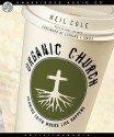 Organic Church: Growing faith where life happens - Neil Cole, Marc Cashman