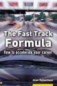 The Fast Track Formula: How to Accelerate Your Career - Alan Robertson