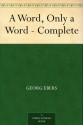 A Word, Only a Word - Complete - Georg Ebers, Mary J. Safford