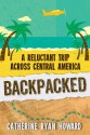 Backpacked: A Reluctant Trip Across Central America - Catherine Ryan Howard