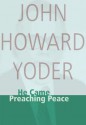 He Came Preaching Peace (John Howard Yoder) - John Howard Yoder