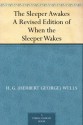 The Sleeper Awakes A Revised Edition of When the Sleeper Wakes - H.G. Wells