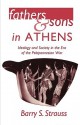 Fathers and Sons in Athens: Ideology and Society in the Era of the Peloponnesian War Ideology and Society in the Era of the Peloponnesian War - Barry S. Strauss