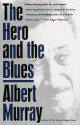 The Hero And the Blues - Albert Murray