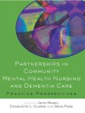 Partnerships in Community Mental Health Nursing and Dementia Care: Practice Perspectives - John Keady, Charlotte L. Clarke, Sean Page