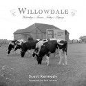 Willowdale: Yesterday's Farms, Today's Legacy - Scott Kennedy