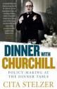 Dinner with Churchill: Policy-making at the Dinner Table - Cita Stelzer