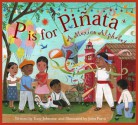 P is for Pinata: A Mexico Alphabet (Discover the World) - Tony Johnston, John Parra