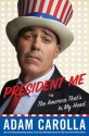 President Me: The America That's in My Head - Adam Carolla