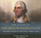 The Ascent of George Washington: The Hidden Political Genius of an American Icon - John Ferling, Norman Dietz