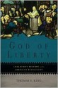 God of Liberty: A Religious History of the American Revolution - Thomas S. Kidd