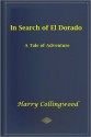 In Search of El Dorado - Harry Collingwood