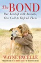 The Bond: Our Kinship with Animals, Our Call to Defend Them - Wayne Pacelle