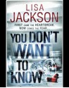 You Don't Want to Know - Lisa Jackson