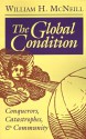 The Global Condition: Conquerors, Catastrophes, And Community - William Hardy McNeill