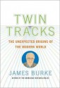 Twin Tracks: The Unexpected Origins of the Modern World - James Burke