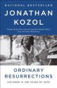 Ordinary Resurrections: Children in the Years of Hope - Jonathan Kozol