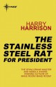 The Stainless Steel Rat for President - Harry Harrison